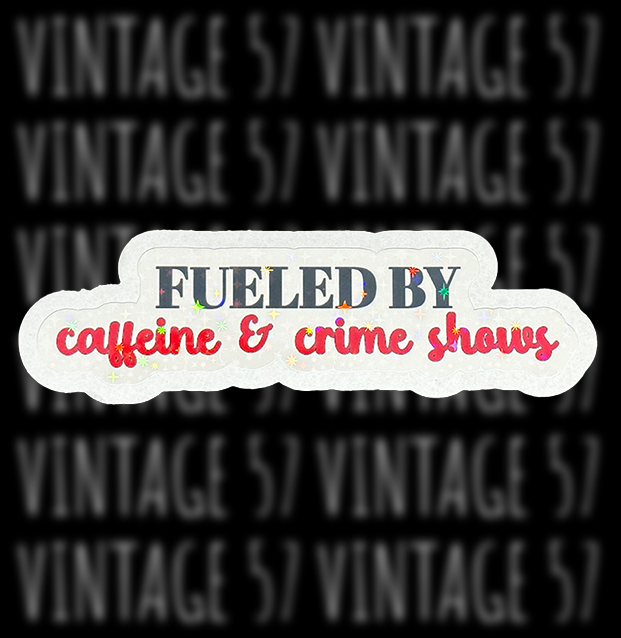 Fueled By Caffeine & Crime Shows Sticker