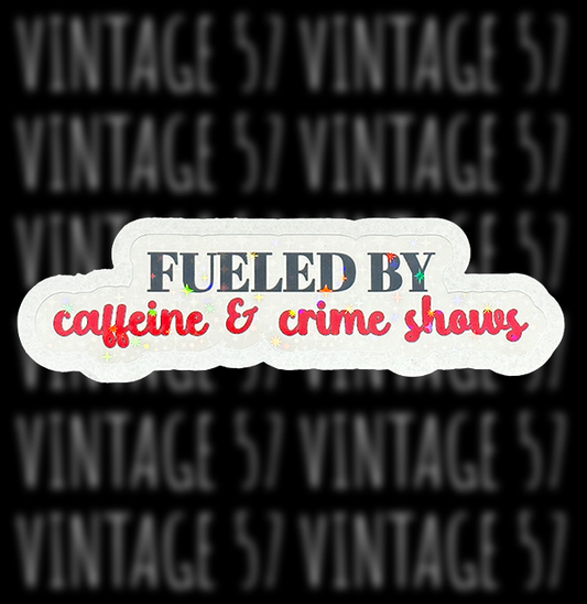 Fueled By Caffeine & Crime Shows Sticker