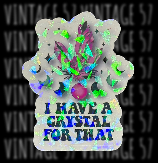 I Have A Crystal For That Sticker