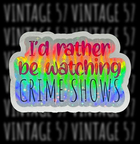 I'd Rather Be Watching Crime Shows Sticker