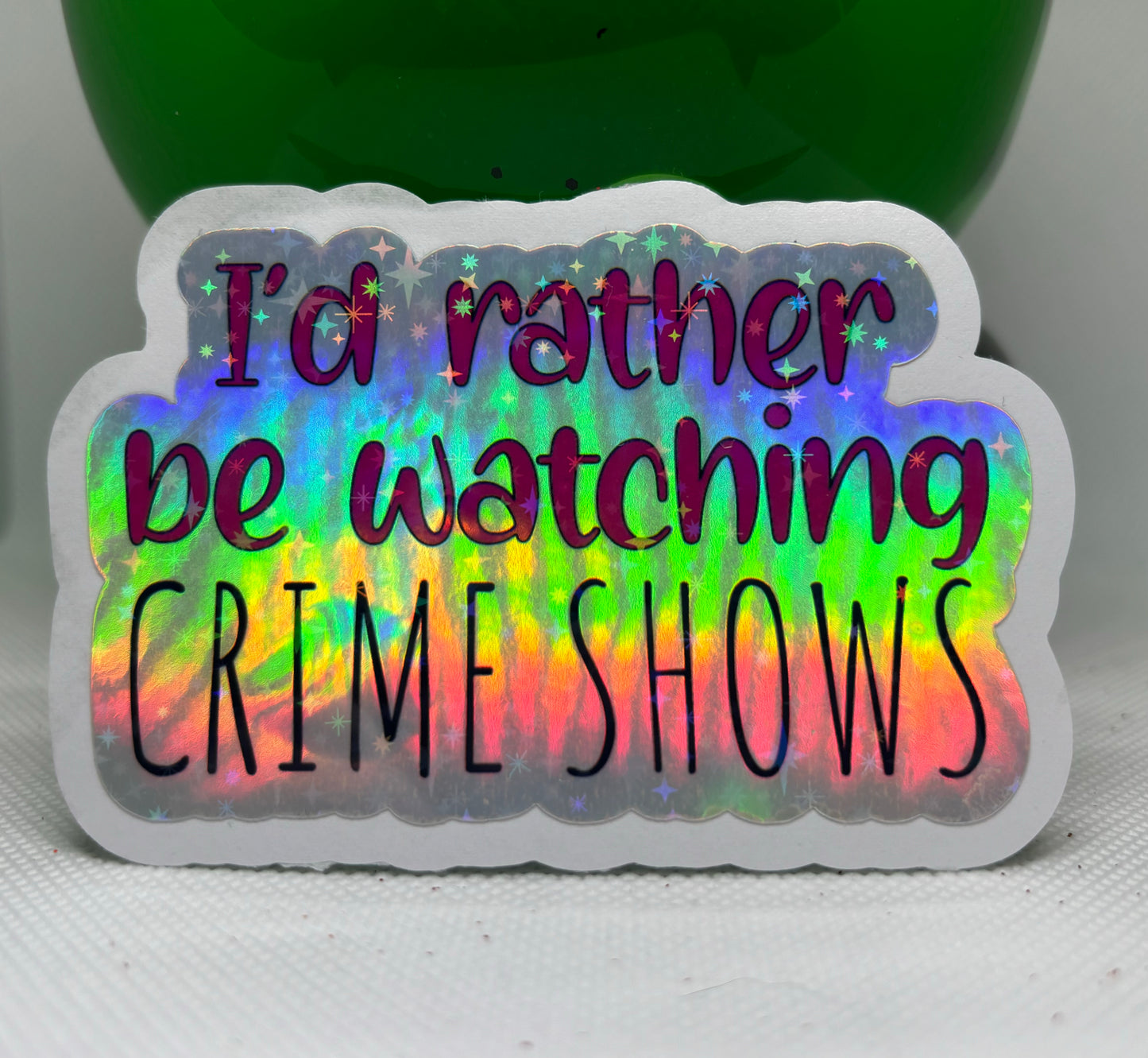 I'd Rather Be Watching Crime Shows Sticker