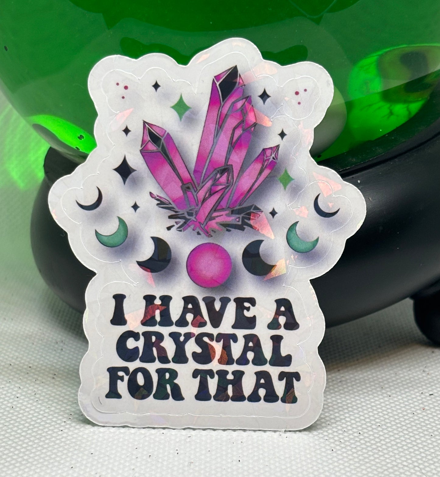 I Have A Crystal For That Sticker