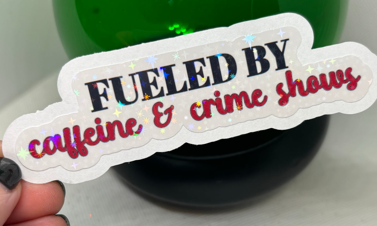 Fueled By Caffeine & Crime Shows Sticker