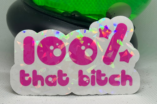 100% That Bitch Sticker