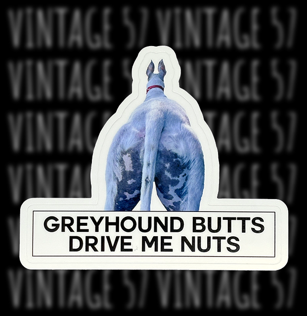 Greyhound Butts Drive Me Nuts Sticker