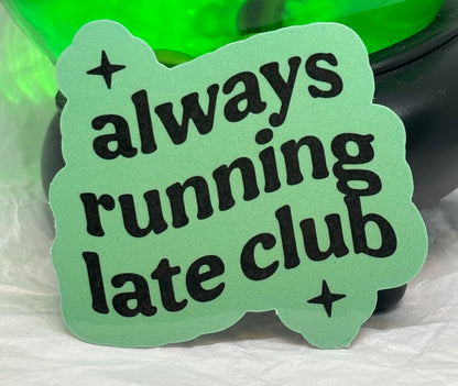 Always Running Late Club Sticker (Green)