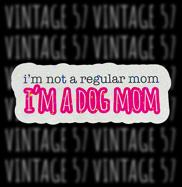 I'm Not A Regular Mom, I'm a Dog Mom Sticker