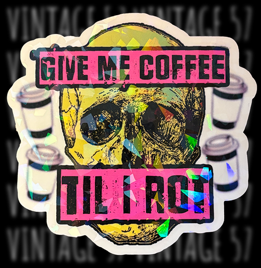 Give Me Coffee Til I Rot Sticker